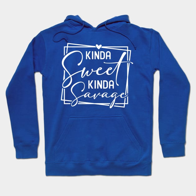 Kinda Sweet Kinda Savage Hoodie by Horisondesignz